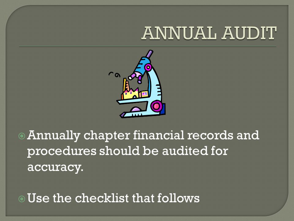  Annually chapter financial records and procedures should be audited for accuracy.