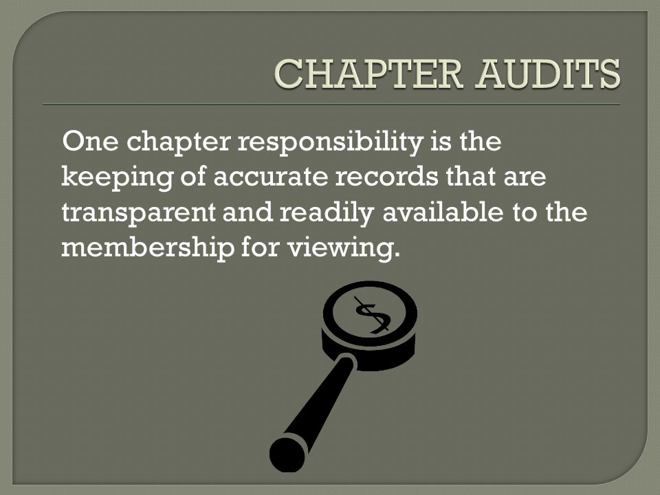 One chapter responsibility is the keeping of accurate records that are transparent and readily available to the membership for viewing.