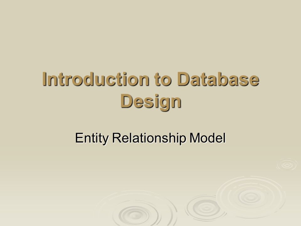 Introduction to Database Design Entity Relationship Model