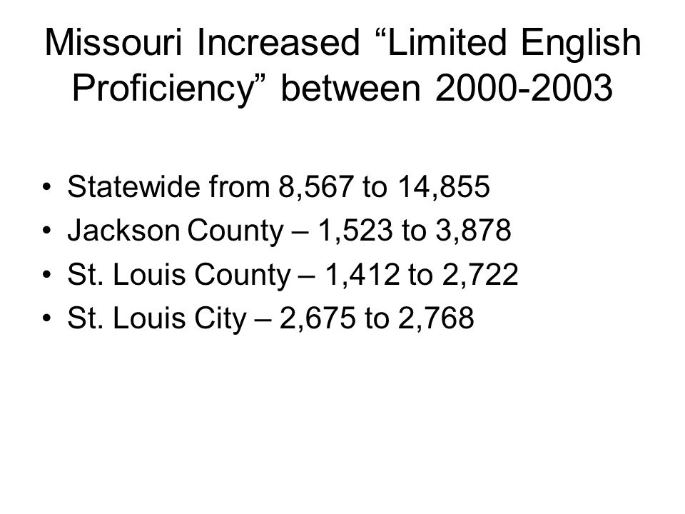 Missouri Increased Limited English Proficiency between Statewide from 8,567 to 14,855 Jackson County – 1,523 to 3,878 St.
