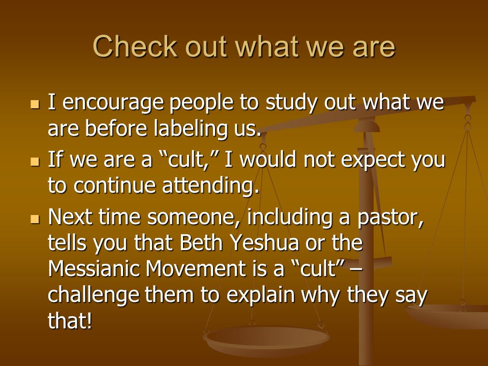 Check out what we are I encourage people to study out what we are before labeling us.