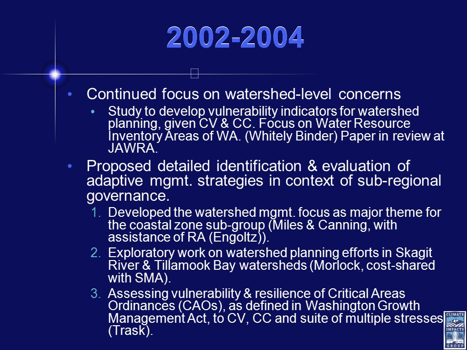 Continued focus on watershed-level concerns Study to develop vulnerability indicators for watershed planning, given CV & CC.