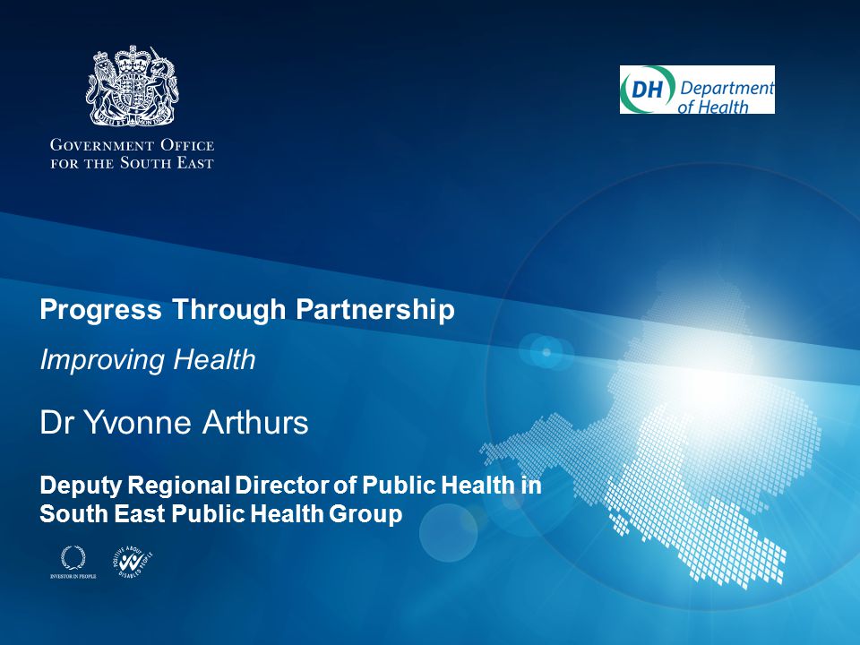 Progress Through Partnership Improving Health Dr Yvonne Arthurs Deputy Regional Director of Public Health in South East Public Health Group