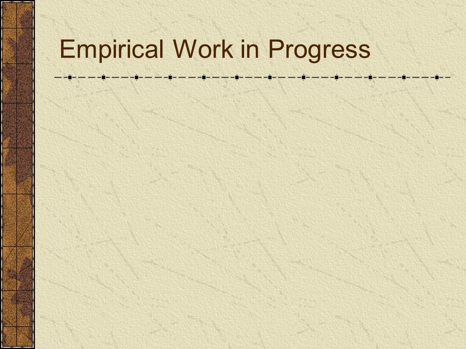 Empirical Work in Progress