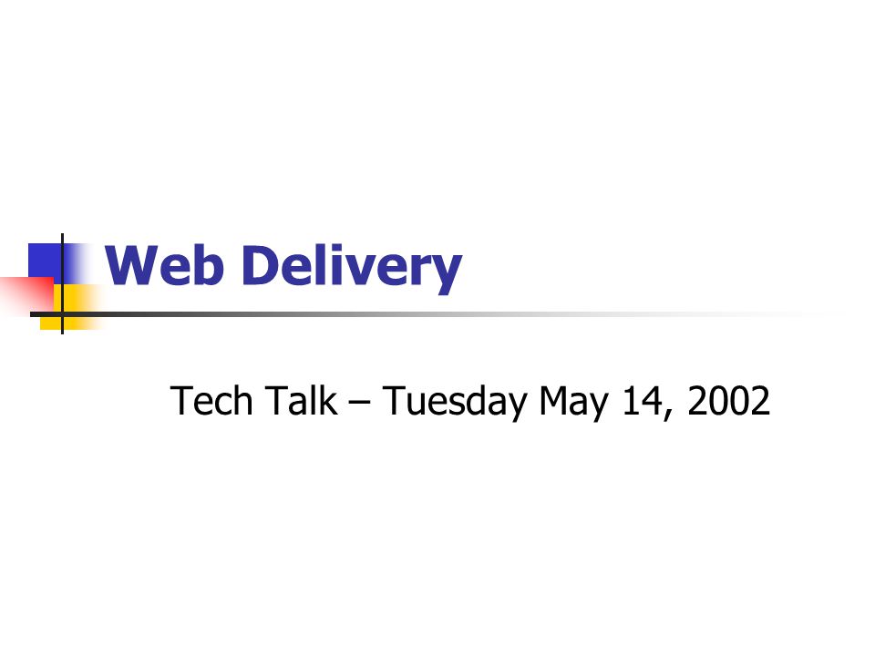 Web Delivery Tech Talk – Tuesday May 14, 2002
