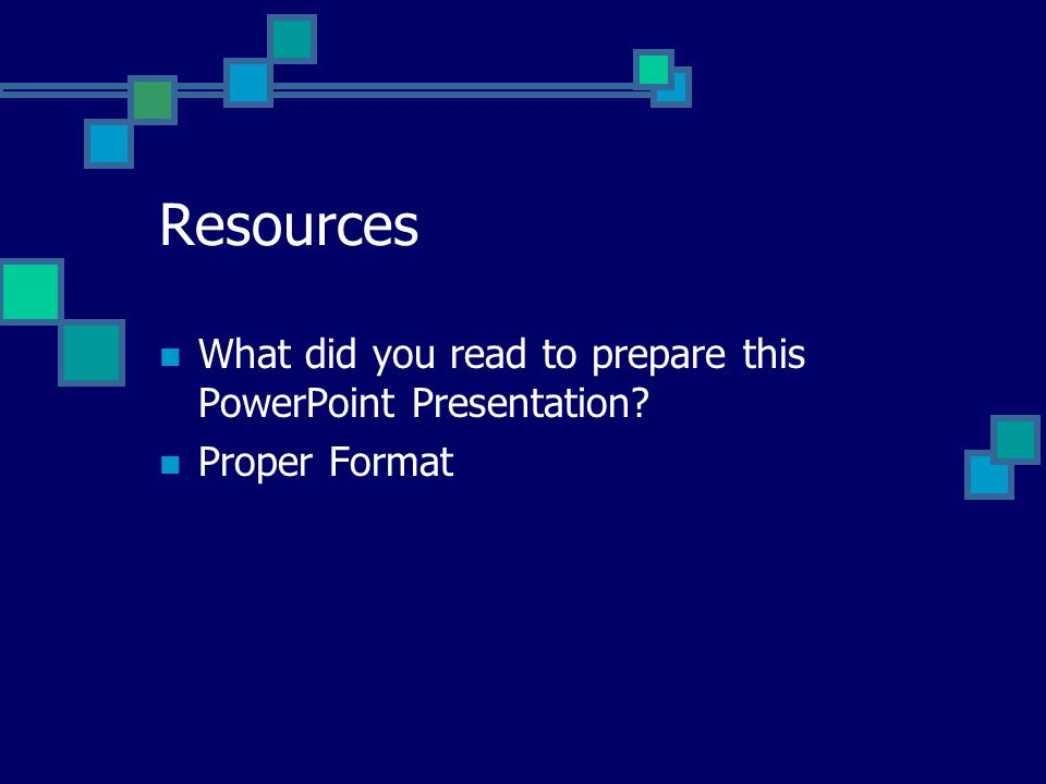 Resources What did you read to prepare this PowerPoint Presentation Proper Format