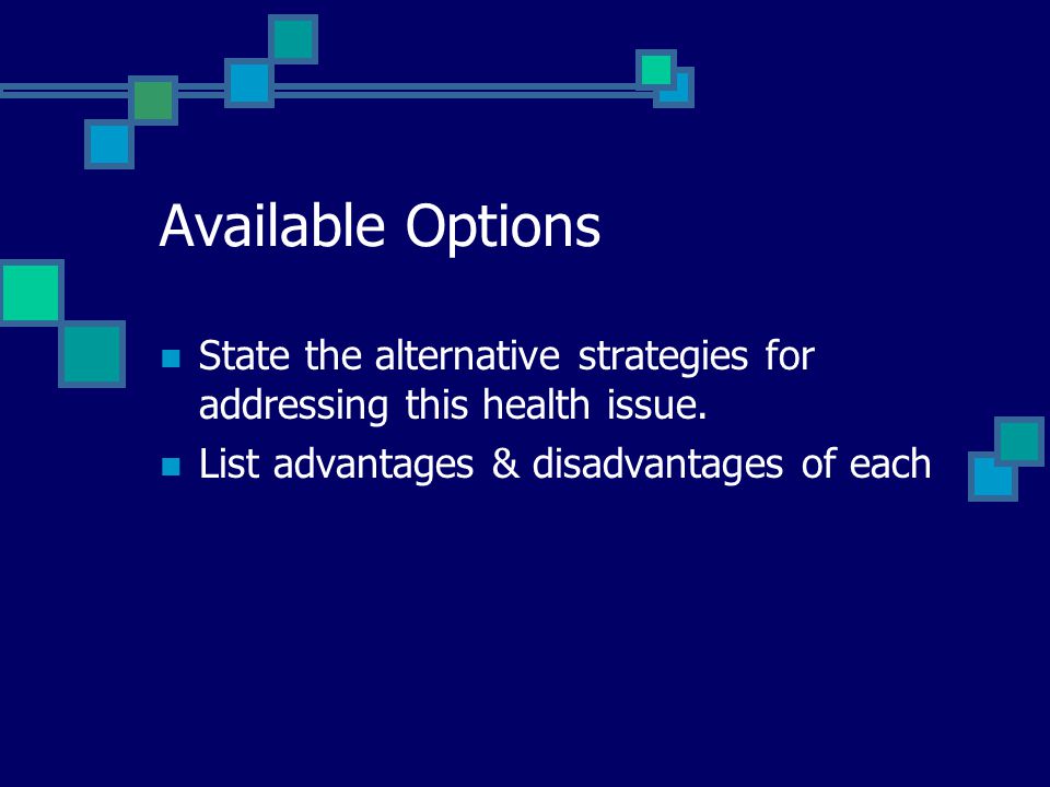 Available Options State the alternative strategies for addressing this health issue.