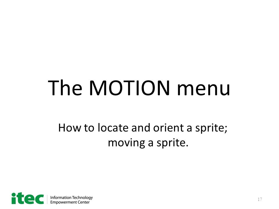 17 The MOTION menu How to locate and orient a sprite; moving a sprite.