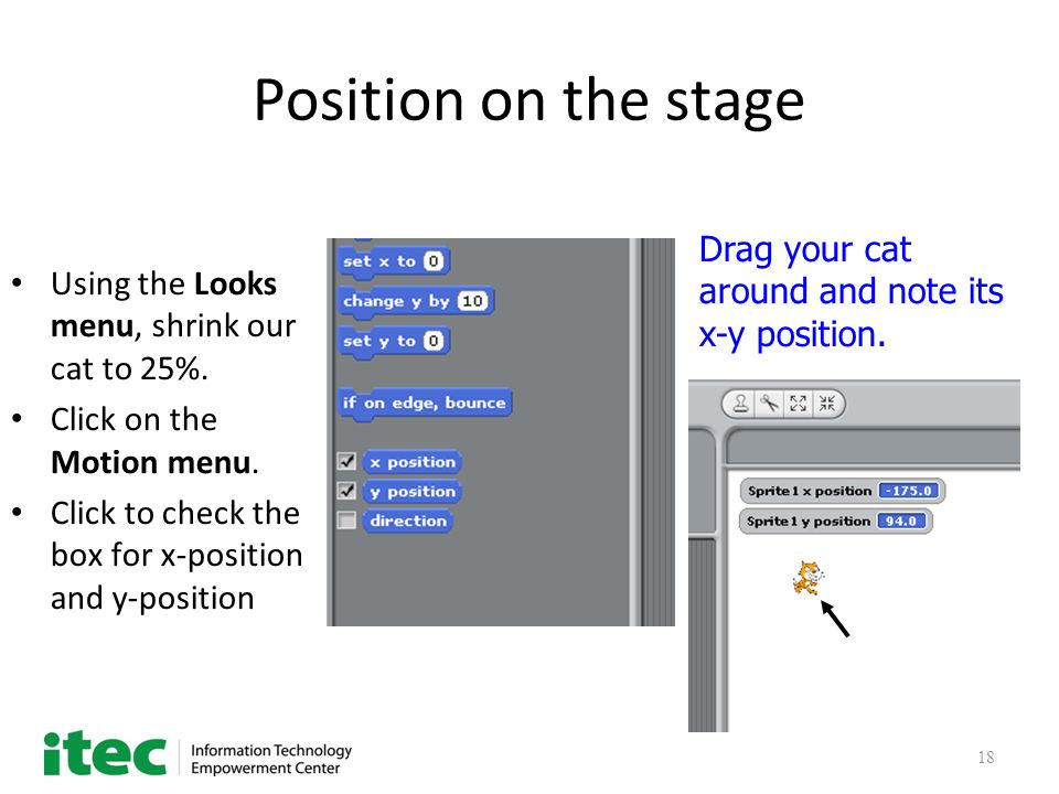 18 Position on the stage Using the Looks menu, shrink our cat to 25%.