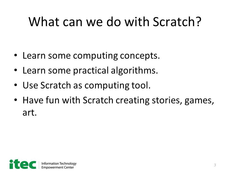 3 What can we do with Scratch. Learn some computing concepts.
