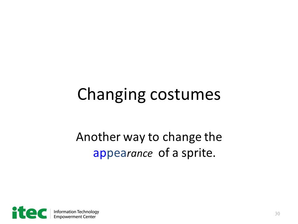 30 Changing costumes Another way to change the appea rance of a sprite.