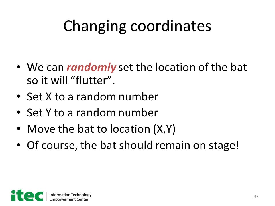 33 Changing coordinates We can randomly set the location of the bat so it will flutter .