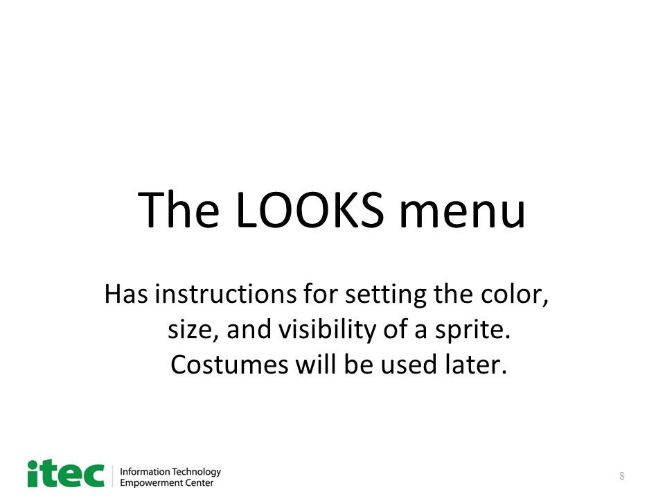 8 The LOOKS menu Has instructions for setting the color, size, and visibility of a sprite.