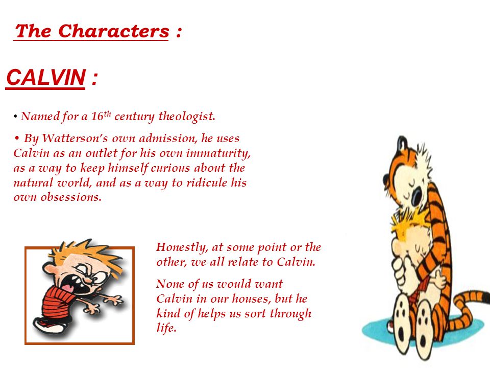 The Characters : CALVIN : Named for a 16 th century theologist.