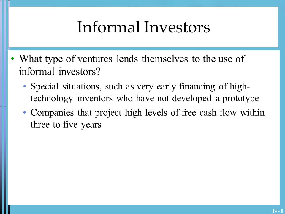 Informal Investors What type of ventures lends themselves to the use of informal investors.