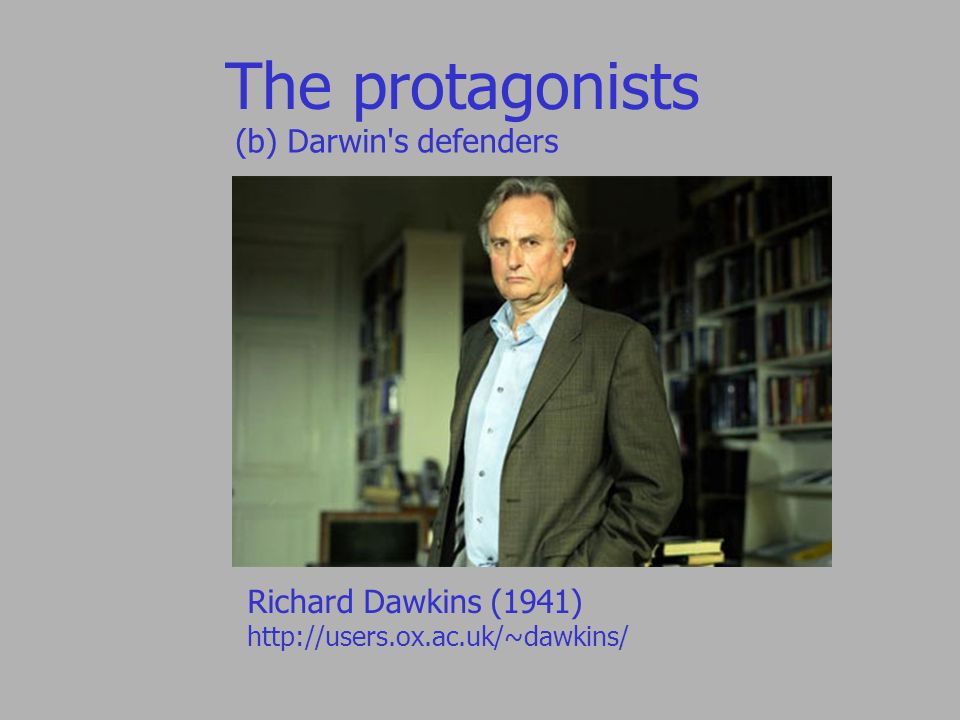 The protagonists (b) Darwin s defenders Richard Dawkins (1941)