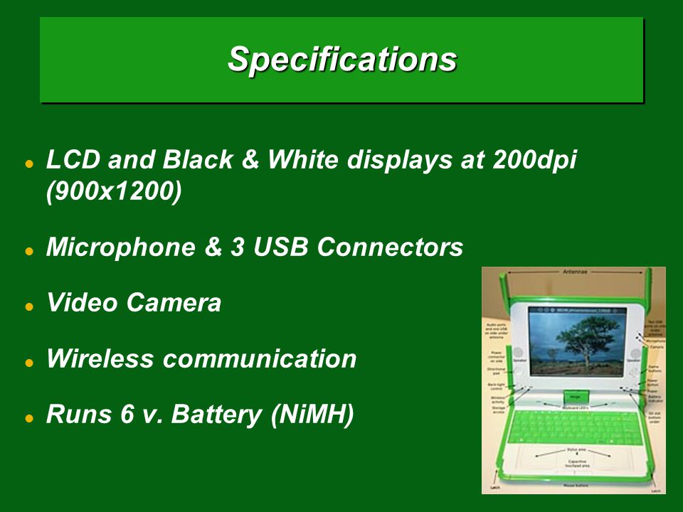 SpecificationsSpecifications LCD and Black & White displays at 200dpi (900x1200) Microphone & 3 USB Connectors Video Camera Wireless communication Runs 6 v.