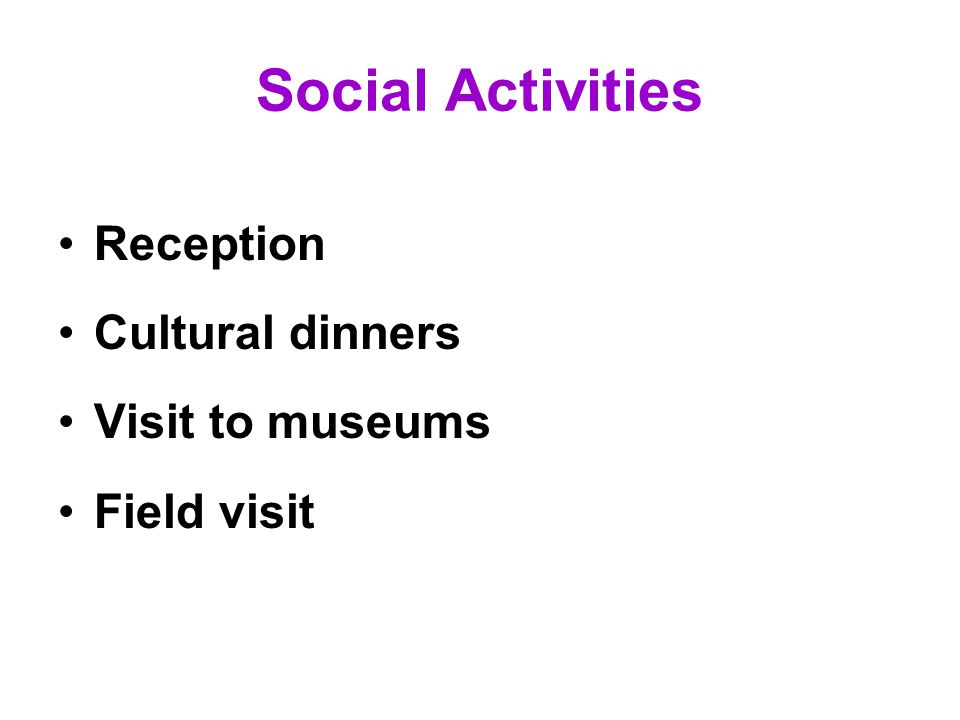 Social Activities Reception Cultural dinners Visit to museums Field visit