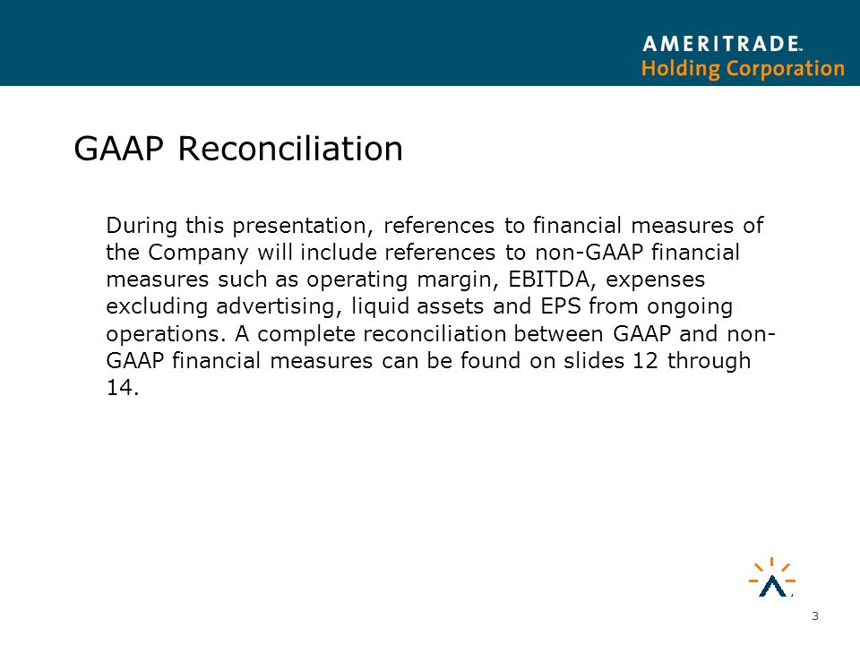 3 GAAP Reconciliation During this presentation, references to financial measures of the Company will include references to non-GAAP financial measures such as operating margin, EBITDA, expenses excluding advertising, liquid assets and EPS from ongoing operations.