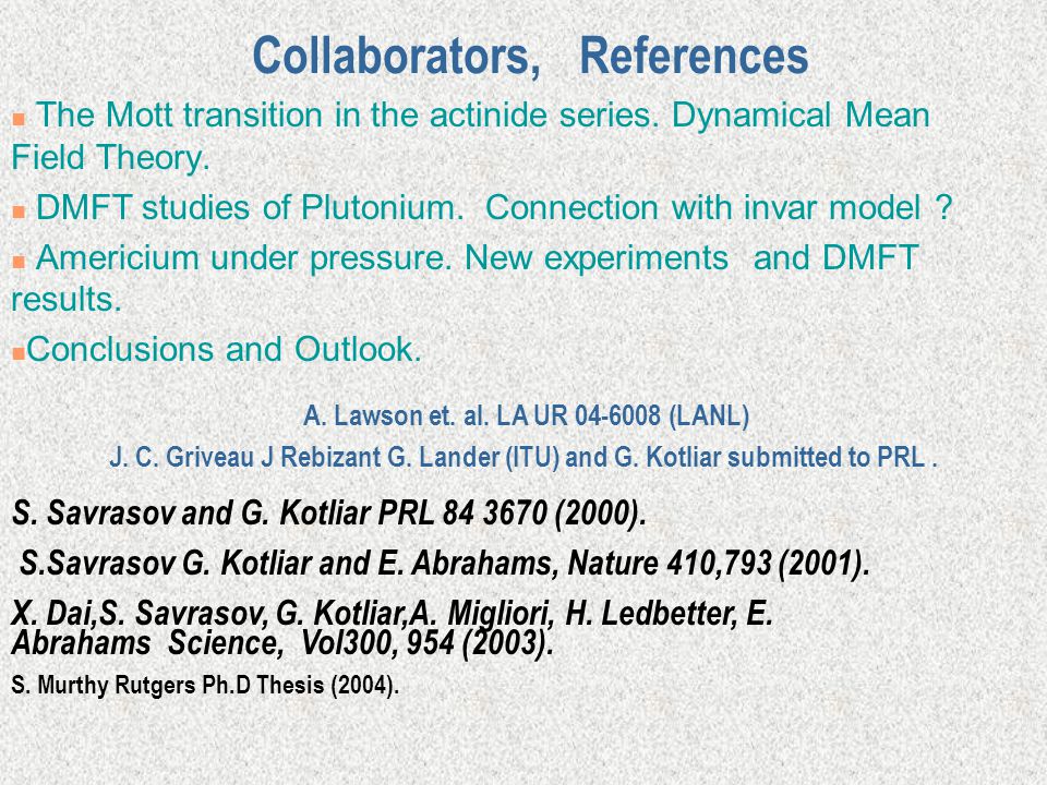 Collaborators, References S. Savrasov and G. Kotliar PRL (2000).