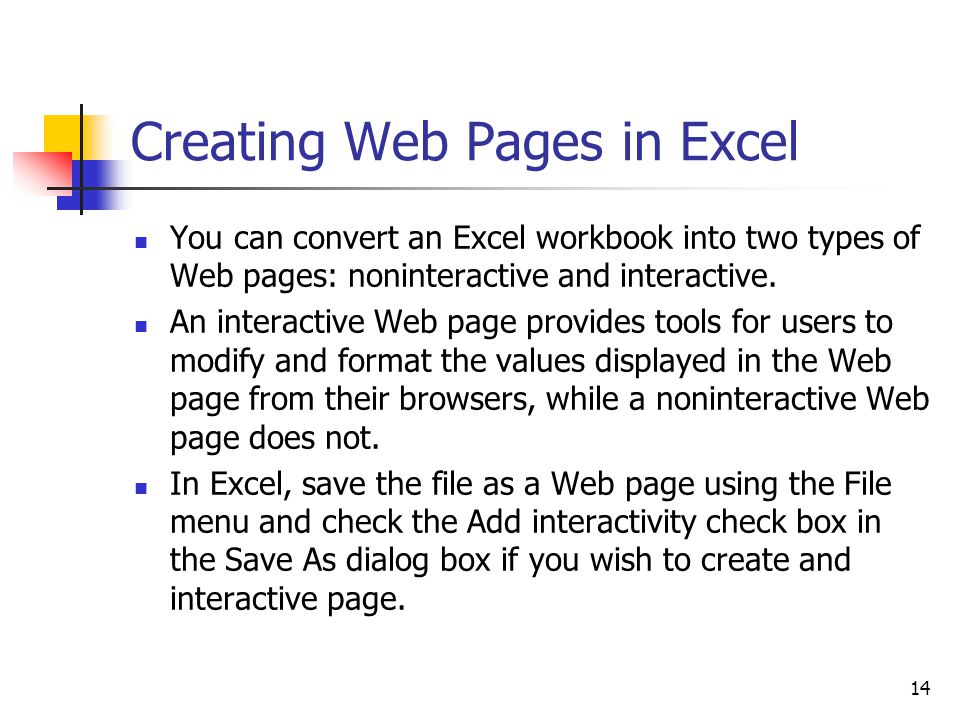 14 Creating Web Pages in Excel You can convert an Excel workbook into two types of Web pages: noninteractive and interactive.