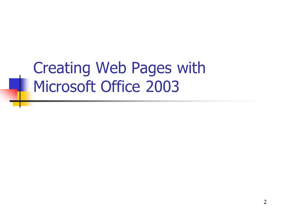 2 Creating Web Pages with Microsoft Office 2003