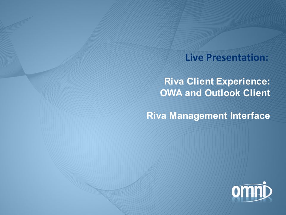 Riva Client Experience: OWA and Outlook Client Riva Management Interface Live Presentation: