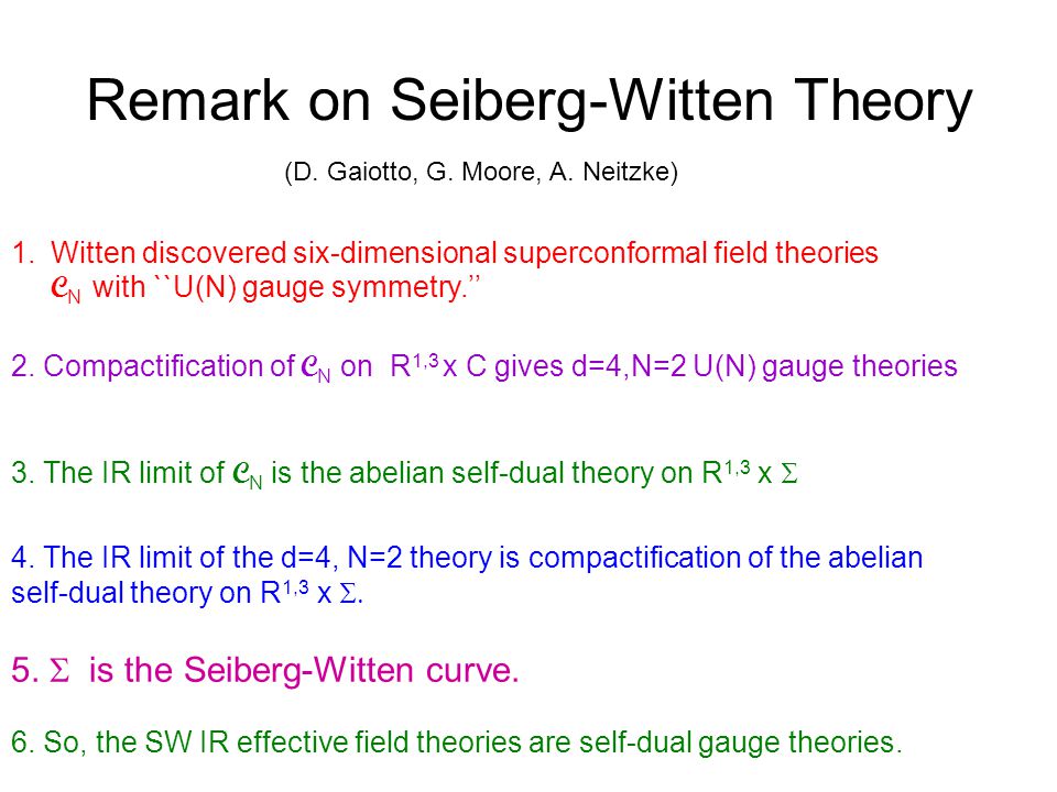 Remark on Seiberg-Witten Theory 1.Witten discovered six-dimensional superconformal field theories C N with ``U(N) gauge symmetry.’’ 2.