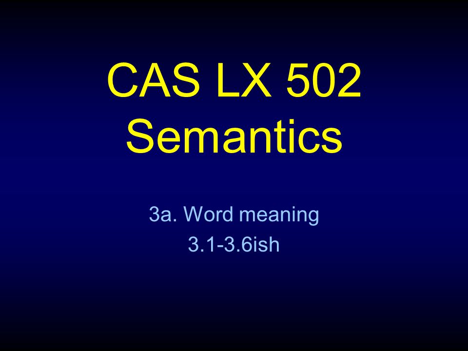 CAS LX 502 Semantics 3a. Word meaning ish