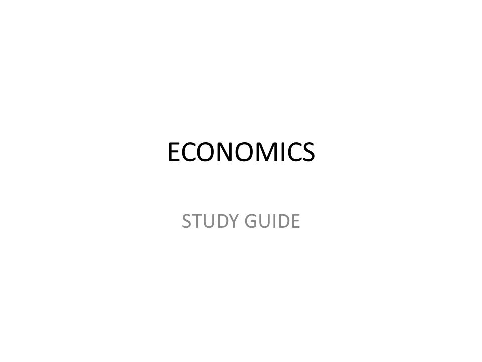 ECONOMICS STUDY GUIDE