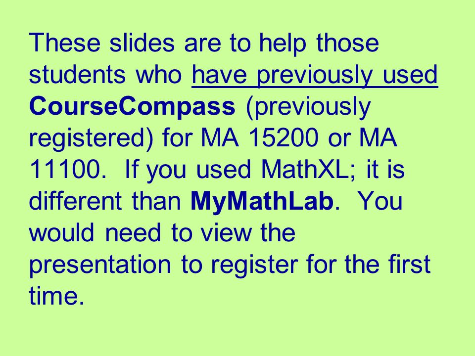 These slides are to help those students who have previously used CourseCompass (previously registered) for MA or MA