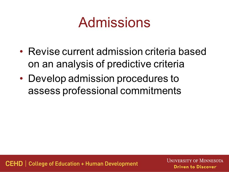 Admissions Revise current admission criteria based on an analysis of predictive criteria Develop admission procedures to assess professional commitments