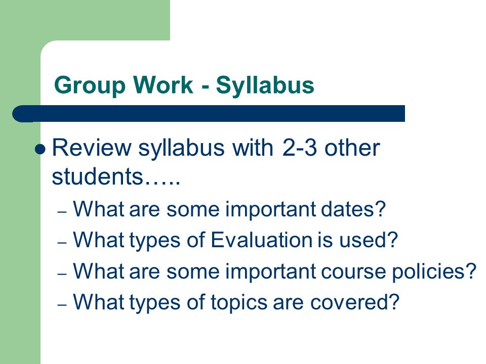 Group Work - Syllabus Review syllabus with 2-3 other students…..