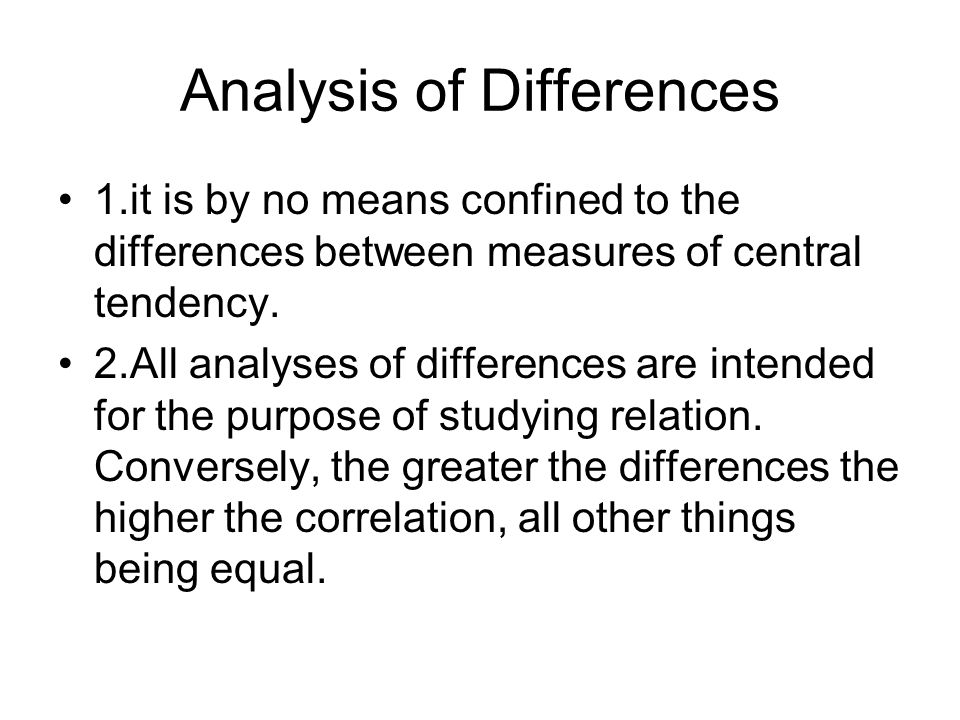 Analysis of Differences 1.it is by no means confined to the differences between measures of central tendency.