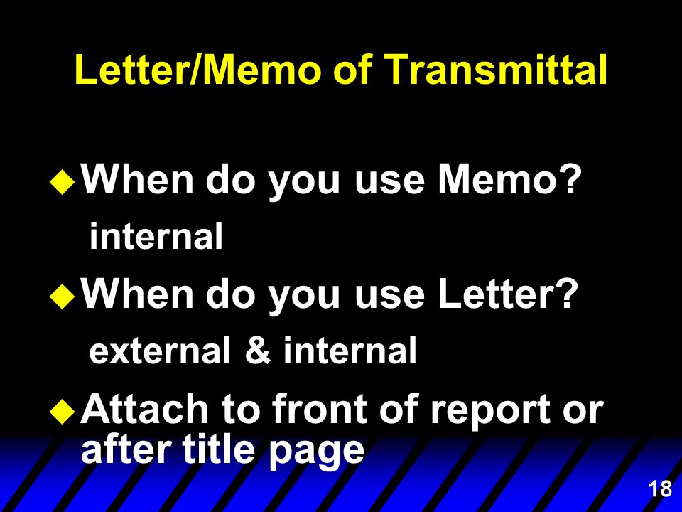 18 Letter/Memo of Transmittal u When do you use Memo.