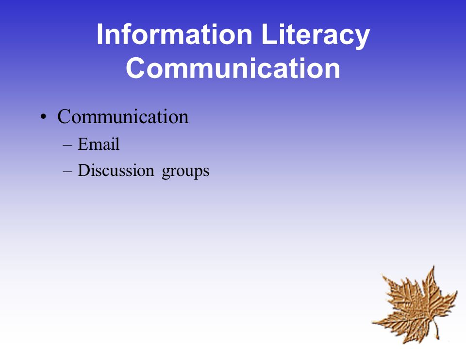 Information Literacy Communication Communication – –Discussion groups