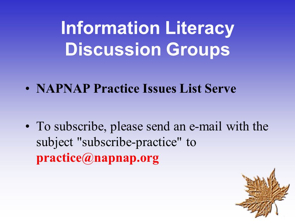 Information Literacy Discussion Groups NAPNAP Practice Issues List Serve To subscribe, please send an  with the subject subscribe-practice to