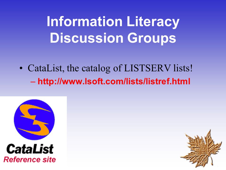 Information Literacy Discussion Groups CataList, the catalog of LISTSERV lists.