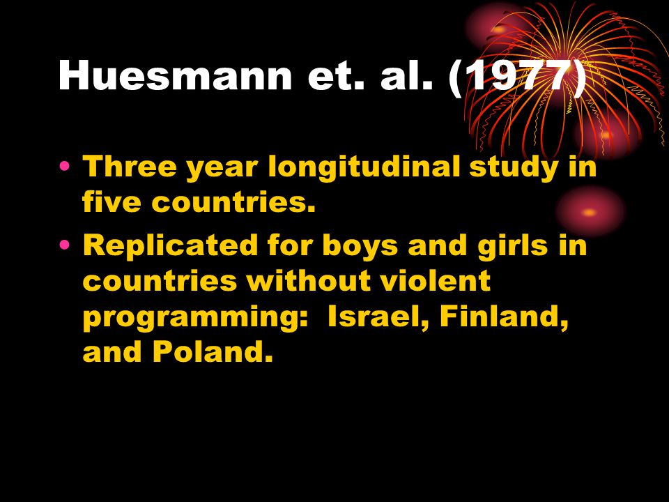 Huesmann et. al. (1977) Three year longitudinal study in five countries.