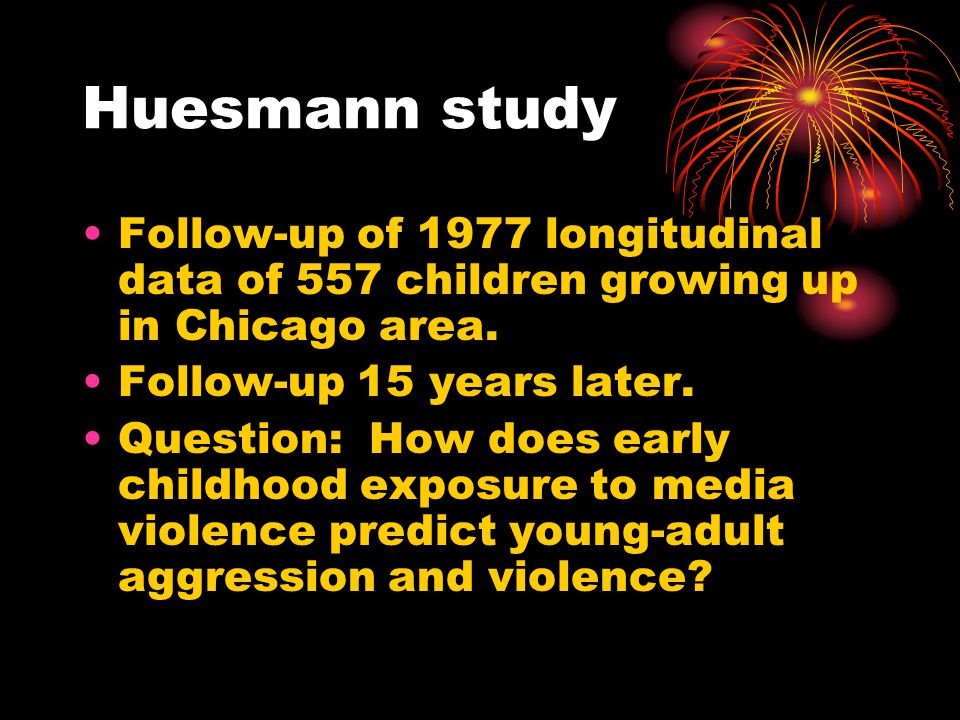 Huesmann study Follow-up of 1977 longitudinal data of 557 children growing up in Chicago area.