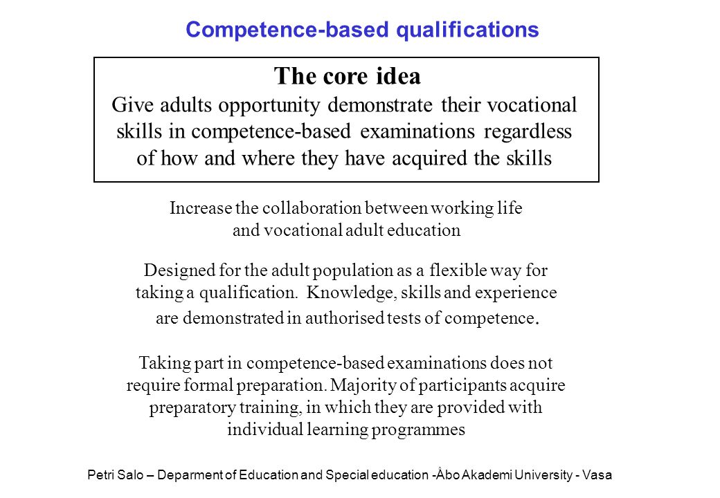 The core idea Give adults opportunity demonstrate their vocational skills in competence-based examinations regardless of how and where they have acquired the skills Increase the collaboration between working life and vocational adult education Designed for the adult population as a flexible way for taking a qualification.