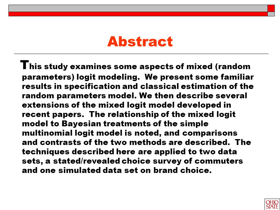 Abstract T his study examines some aspects of mixed (random parameters) logit modeling.