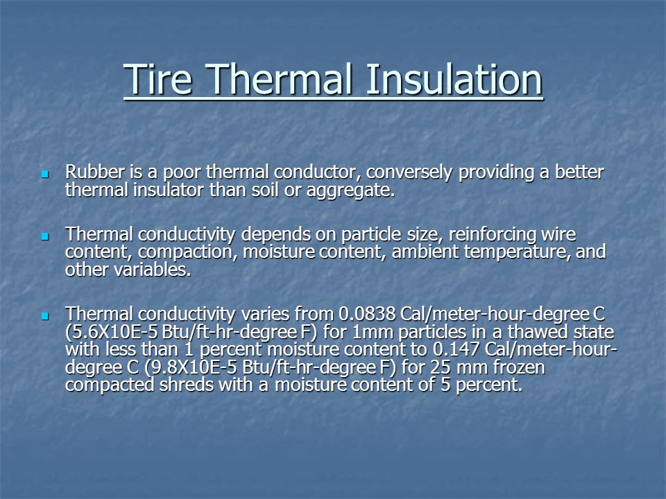 Tire Thermal Insulation Rubber is a poor thermal conductor, conversely providing a better thermal insulator than soil or aggregate.