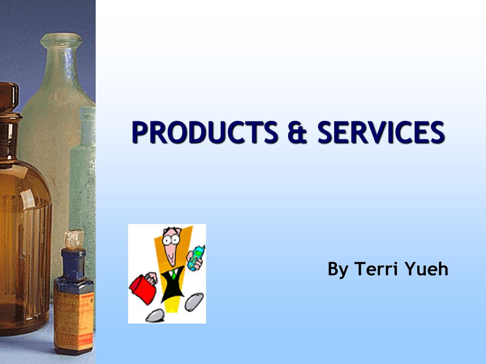 PRODUCTS & SERVICES By Terri Yueh