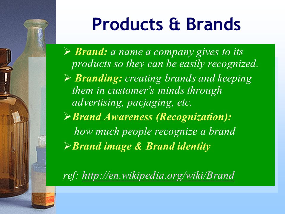 Products & Brands  Brand: a name a company gives to its products so they can be easily recognized.