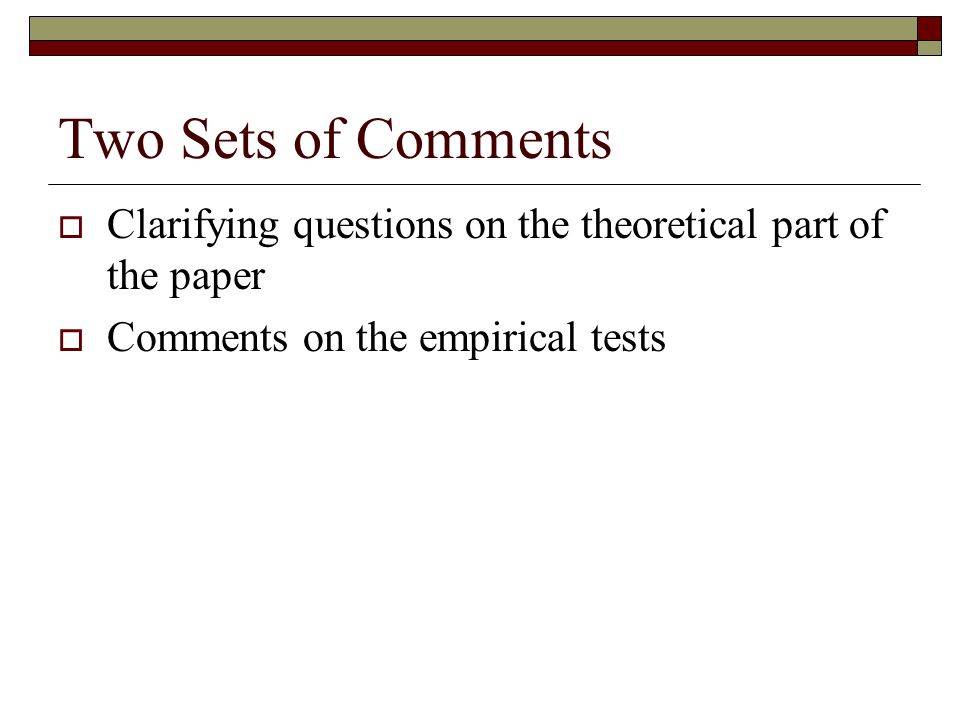 Two Sets of Comments  Clarifying questions on the theoretical part of the paper  Comments on the empirical tests