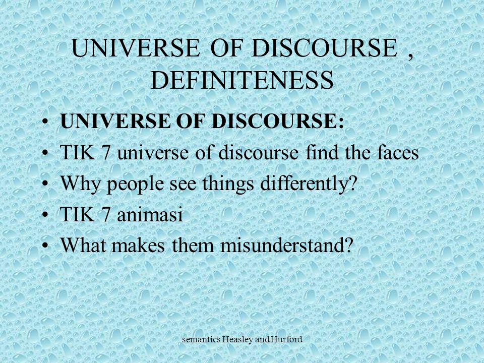 semantics Heasley and Hurford UNIVERSE OF DISCOURSE, DEFINITENESS UNIVERSE OF DISCOURSE: TIK 7 universe of discourse find the faces Why people see things differently.