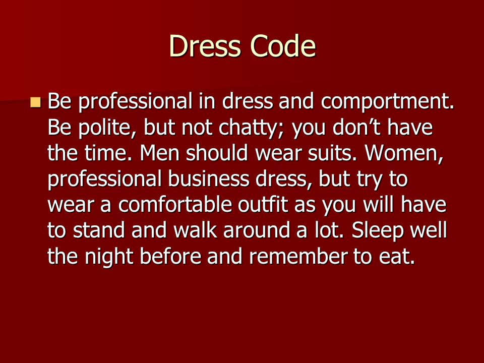 Dress Code Be professional in dress and comportment.