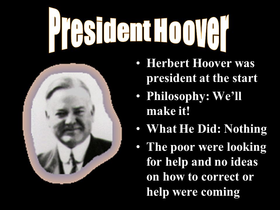 Herbert Hoover was president at the start Philosophy: We’ll make it.