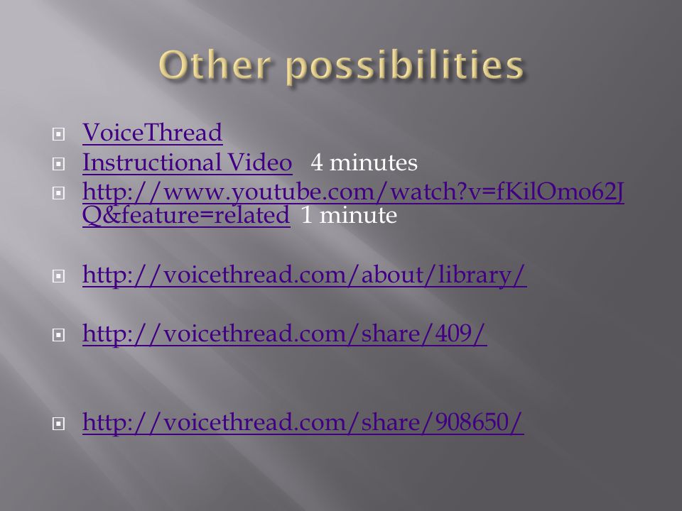  VoiceThread VoiceThread  Instructional Video 4 minutes Instructional Video    v=fKilOmo62J Q&feature=related 1 minute   v=fKilOmo62J Q&feature=related           